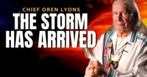 TheStormHasArrived-Chief Oren Lyons